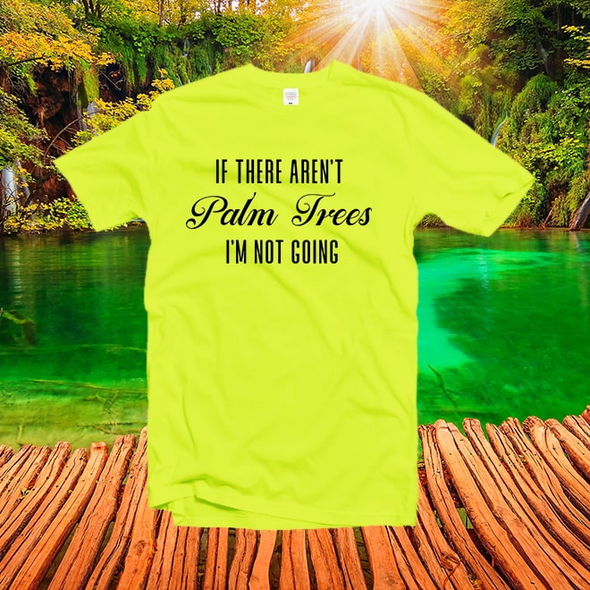 If there aren’t palm trees tshirt,beach shirt,graphic tee,funny t-shirt,travel gift
