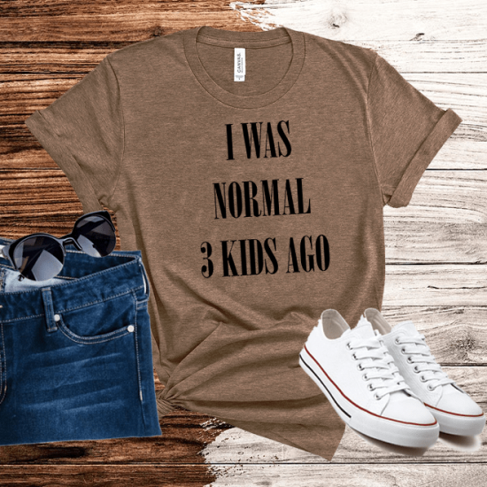 I Was Normal 3 Kids Ago,Mom Shirt,Mom Cubed